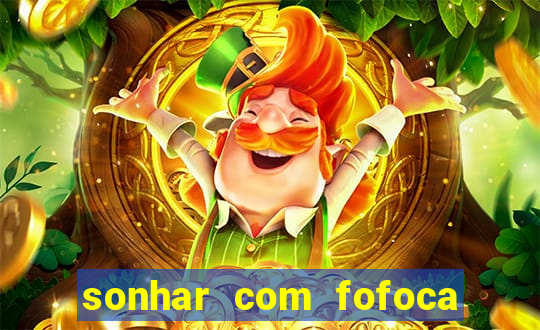 sonhar com fofoca jogo do bicho